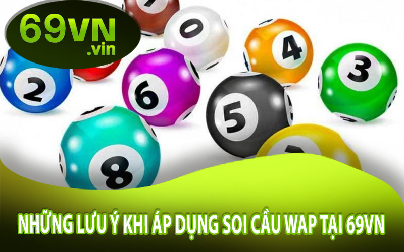 Những Lưu Ý Khi Áp Dụng Soi Cầu Wap Tại 69VN