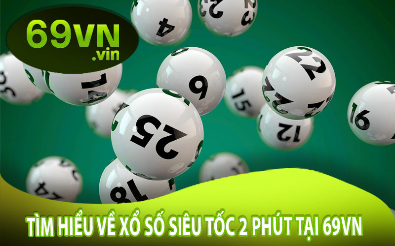 Tìm Hiểu Về Xổ Số Siêu Tốc 2 Phút Tại 69VN