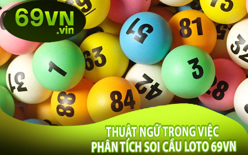 Thuật Ngữ Trong Việc Phân Tích Soi Cầu loto 69VN