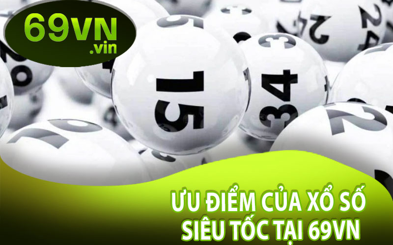 Ưu Điểm Của Xổ Số Siêu Tốc Tại 69VN