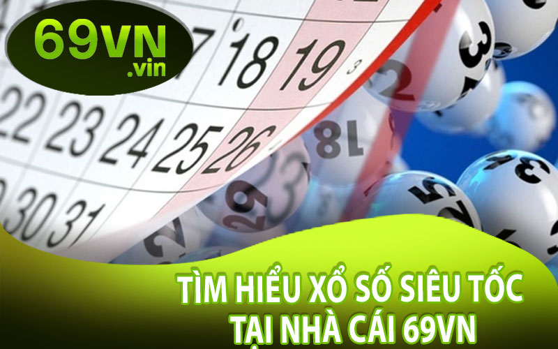 Tìm Hiểu Xổ Số Siêu Tốc Tại Nhà Cái 69VN