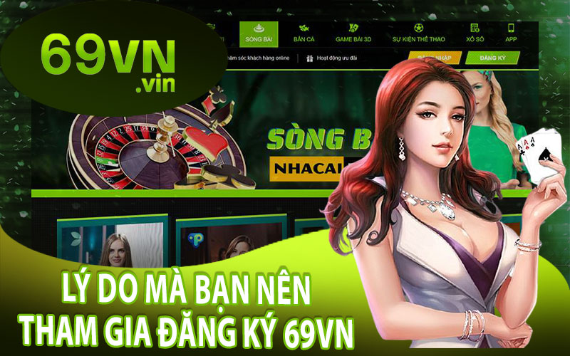 Lý Do Mà Bạn Nên Tham Gia Đăng Ký 69VN 